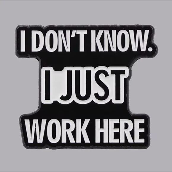 I Don't Know I Just Work Here Employee Enamel Pins 75-2 - Picture 1 of 5
